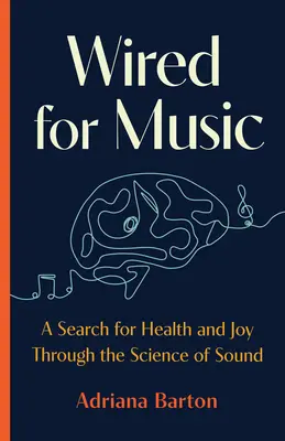 Wired for Music (Napojení na hudbu): Hľadanie zdravia a radosti prostredníctvom vedy o zvuku - Wired for Music: A Search for Health and Joy Through the Science of Sound