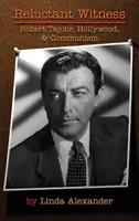 Váhavý svedok: Robert Taylor, Hollywood a komunizmus (tvrdá väzba) - Reluctant Witness: Robert Taylor, Hollywood & Communism (Hardback)