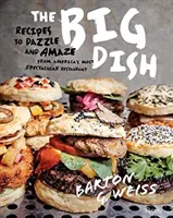 Big Dish - Recepty, ktoré oslnia a ohromia, z najúžasnejšej americkej reštaurácie - Big Dish - Recipes to Dazzle and Amaze from America's Most Spectacular Restaurant