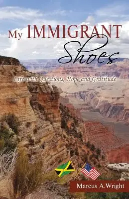 Moje prisťahovalecké topánky: Život s otázkami, nádejou a vďačnosťou - My Immigrant Shoes: Life with Questions, Hope and Gratitude