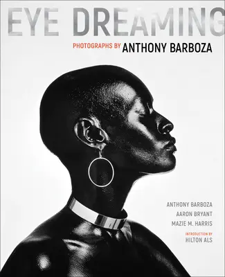 Eye Dreaming: Fotografie Anthonyho Barbozu - Eye Dreaming: Photographs by Anthony Barboza