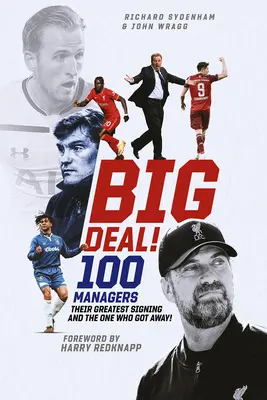 Veľká vec!: Stovka manažérov, ich najväčší podpis a ten, ktorý ušiel! - Big Deal!: One Hundred Managers, Their Greatest Signing and the One Who Got Away!