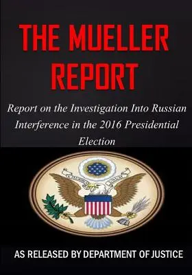 Muellerova správa: Správa o vyšetrovaní ruského zasahovania do prezidentských volieb v roku 2016 - The Mueller Report: Report on the Investigation into Russian Interference in the 2016 Presidential Election