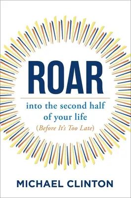 Ryk: Do druhej polovice života (skôr, ako bude neskoro) - Roar: Into the Second Half of Your Life (Before It's Too Late)