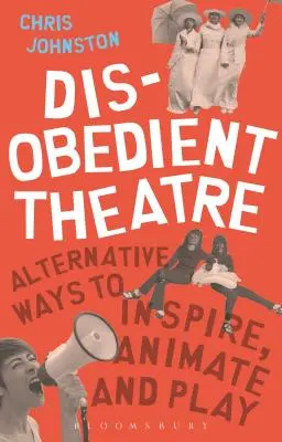 Neposlušné divadlo: Alternatívne spôsoby inšpirácie, animácie a hry - Disobedient Theatre: Alternative Ways to Inspire, Animate and Play