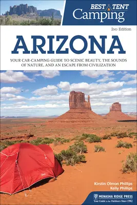 Najlepšie stanové táborenie: Arizona: arizonské kempy: váš sprievodca kempovaním v aute za scénickou krásou, zvukmi prírody a únikom z civilizácie - Best Tent Camping: Arizona: Your Car-Camping Guide to Scenic Beauty, the Sounds of Nature, and an Escape from Civilization
