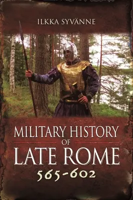 Vojenské dejiny neskorého Ríma 565-602 - Military History of Late Rome 565-602