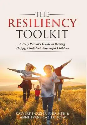 Súbor nástrojov odolnosti: Príručka pre zaneprázdnených rodičov, ako vychovať šťastné, sebavedomé a úspešné deti - The Resiliency Toolkit: A Busy Parent's Guide to Raising Happy, Confident, Successful Children