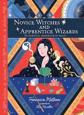 Začínajúce čarodejnice a čarodejnícki učni: Základná príručka o mágii - Novice Witches and Apprentice Wizards: An Essential Handbook of Magic
