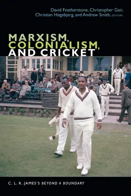 Marxizmus, kolonializmus a kriket: L. R. Jamesa za hranicami - Marxism, Colonialism, and Cricket: C. L. R. James's Beyond a Boundary