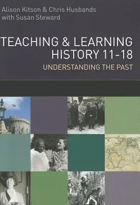 Vyučovanie a učenie sa dejepisu: Pochopenie minulosti 11-18 - Teaching and Learning History: Understanding the Past 11-18