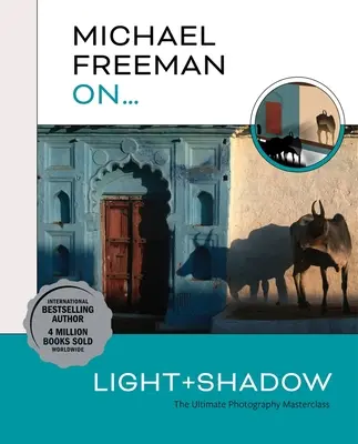 Michael Freeman On... Svetlo a tieň: Majstrovská trieda fotografovania - Michael Freeman On... Light & Shadow: The Ultimate Photography Masterclass