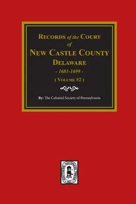 Záznamy súdu NEW CASTLE COUNTY, Delaware, 1681-1699. (zväzok č. 2) - Records of the Court of NEW CASTLE COUNTY, Delaware, 1681-1699. (Volume #2)