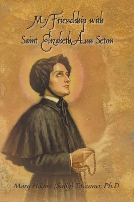 Moje priateľstvo so svätou Alžbetou Annou Setonovou (Tavenner Mary Hilaire (Sally)) - My Friendship with Saint Elizabeth Ann Seton (Tavenner Mary Hilaire (Sally))