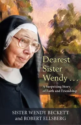 Najdrahšia sestra Wendy: A Suprising Story of Faith and Friendship (Prekvapujúci príbeh o viere a priateľstve) - Dearest Sister Wendy: A Suprising Story of Faith and Friendship