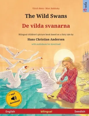 The Wild Swans - De vilda svanarna (anglicky - švédsky): Dvojjazyčná detská kniha na motívy rozprávky Hansa Christiana Andersena s audioknihou pre - The Wild Swans - De vilda svanarna (English - Swedish): Bilingual children's book based on a fairy tale by Hans Christian Andersen, with audiobook for