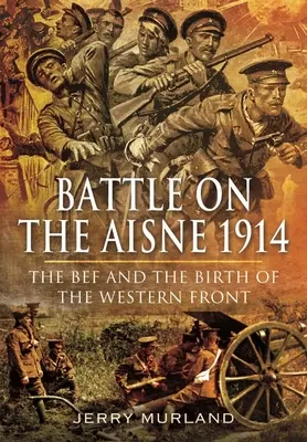 Bitka na Aisne 1914: Bef a zrod západného frontu - Battle on the Aisne 1914: The Bef and the Birth of the Western Front