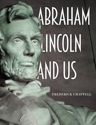 Abraham Lincoln a my - Abraham Lincoln and Us