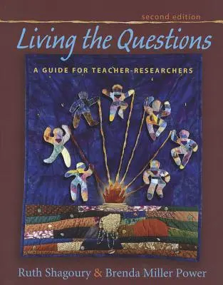 Žiť otázky, druhé vydanie: Príručka pre učiteľov - bádateľov - Living the Questions, Second Edition: A Guide for Teacher-Researchers