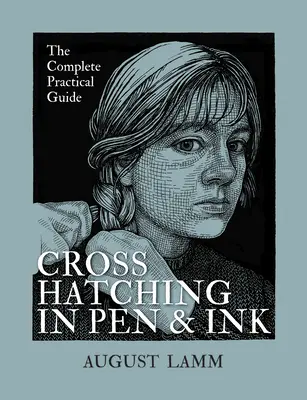 Šrafovanie perom a tušom: Úplná praktická príručka - Crosshatching in Pen and Ink: The Complete Practical Guide