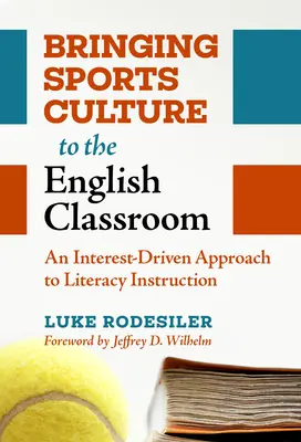 Bringing Sports Culture to the English Classroom: Výučba športovej kultúry: Prístup k výučbe zameranej na záujmovú gramotnosť (An Interest-Driven Approach to Literacy Instruction) - Bringing Sports Culture to the English Classroom: An Interest-Driven Approach to Literacy Instruction