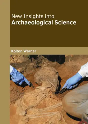 Nové pohľady na archeologickú vedu - New Insights Into Archaeological Science