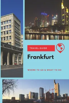 Cestovný sprievodca Frankfurtom: Kam ísť a čo robiť - Frankfurt Travel Guide: Where to Go & What to Do