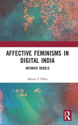 Afektívny feminizmus v digitálnej Indii: Intímne rebelky - Affective Feminisms in Digital India: Intimate Rebels