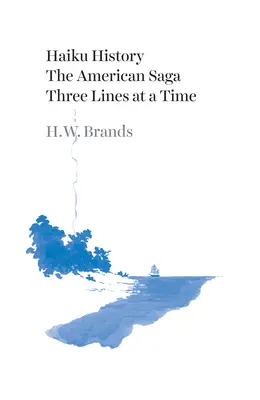 Haiku History: Haiku: Americká sága: Tri riadky po sebe - Haiku History: The American Saga Three Lines at a Time