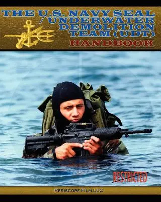 Príručka amerického námorníctva Seal/Podvodný demolačný tím (Udt) - The U.S. Navy Seal / Underwater Demolition Team (Udt) Handbook