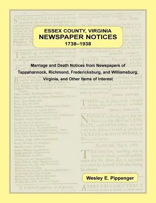 Essex County, Virginia Newspaper Notices, 1738-1938. Oznámenia o uzavretí manželstva a úmrtí z novín Tappahannock, Richmond, Fredericksburg a Wil - Essex County, Virginia Newspaper Notices, 1738-1938. Marriage and Death Notices from the Newspapers of Tappahannock, Richmond, Fredericksburg, and Wil