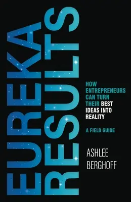 Výsledky Heuréky: Ako môžu podnikatelia premeniť svoje najlepšie nápady na skutočnosť - Eureka Results: How Entrepreneurs Can Turn Their Best Ideas into Reality