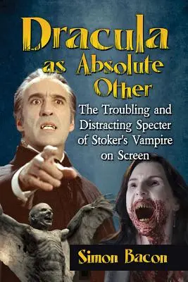 Dracula ako absolútny iný: Znepokojujúci a rušivý prízrak Stokerovho upíra na plátne - Dracula as Absolute Other: The Troubling and Distracting Specter of Stoker's Vampire on Screen