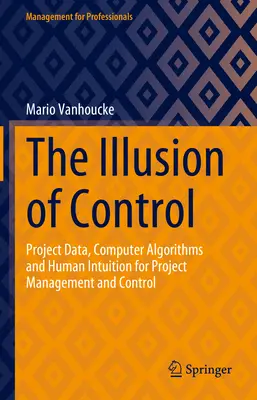 Ilúzia kontroly: Projektové údaje, počítačové algoritmy a ľudská intuícia pre riadenie a kontrolu projektov - The Illusion of Control: Project Data, Computer Algorithms and Human Intuition for Project Management and Control