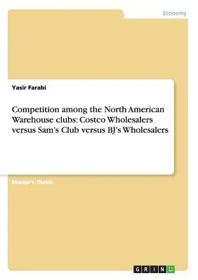 Konkurencia medzi severoamerickými skladovými klubmi: Veľkoobchody Costco verzus Sam's Club verzus BJ's Wholesalers - Competition among the North American Warehouse clubs: Costco Wholesalers versus Sam's Club versus BJ's Wholesalers