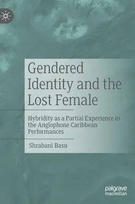 Rodová identita a stratená žena: Hybridita ako čiastočná skúsenosť v anglofónnych karibských predstaveniach - Gendered Identity and the Lost Female: Hybridity as a Partial Experience in the Anglophone Caribbean Performances