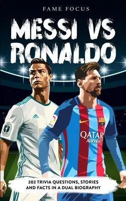 Messi VS Ronaldo - 202 zaujímavých otázok, príbehov a faktov v dvojitom životopise - Messi VS Ronaldo - 202 Trivia Questions, Stories and Facts in a Dual Biography