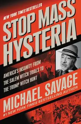 Stop masovej hystérii: Americká šialenosť od salemských procesov s čarodejnicami po Trumpov hon na čarodejnice - Stop Mass Hysteria: America's Insanity from the Salem Witch Trials to the Trump Witch Hunt