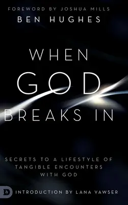 Keď Boh vtrhne: Tajomstvo životného štýlu hmatateľných stretnutí s Bohom - When God Breaks In: Secrets to a Lifestyle of Tangible Encounters with God