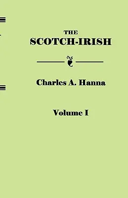 Scotch-Irish, or the Scot in North Britain, North Ireland, and North America. in Two Volumes. I. zväzok - Scotch-Irish, or the Scot in North Britain, North Ireland, and North America. in Two Volumes. Volume I