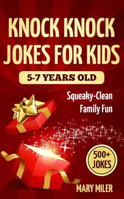 Knock Knock Vtipy pre deti od 5 do 7 rokov: Vtipné žartíky: pre deti: 5 rokov: piskľavo-čistá rodinná zábava - Knock Knock Jokes For Kids 5-7 Years Old: Squeaky-Clean Family Fun