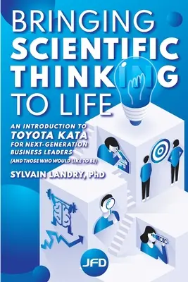 Uvedenie vedeckého myslenia do života: Vedecké myslenie: Úvod do Toyota Kata pre novú generáciu obchodných lídrov - Bringing scientific thinking to life: An introduction to Toyota Kata for next-generation business leaders