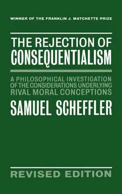Odmietnutie konzekvencializmu: Filozofické skúmanie úvah, ktoré sú základom konkurenčných morálnych koncepcií - The Rejection of Consequentialism: A Philosophical Investigation of the Considerations Underlying Rival Moral Conceptions