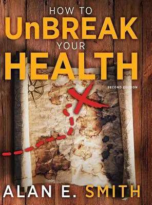 Ako nezlomiť svoje zdravie: Ako sa zbaviť zdravotných ťažkostí: Vaša mapa sveta doplnkových a alternatívnych terapií, 2. vydanie - How to UnBreak Your Health: Your Map to the World of Complementary and Alternative Therapies, 2nd Edition