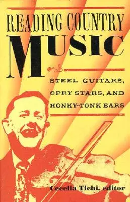 Čítanie country hudby: Ocelové gitary, hviezdy Opry a bary Honky Tonk - Reading Country Music: Steel Guitars, Opry Stars, and Honky Tonk Bars
