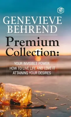 Genevive Behrendová - prémiová kolekcia: Vaša neviditeľná sila, ako žiť život a milovať ho, dosiahnutie túžby vášho srdca - Genevive Behrend - Premium Collection: Your Invisible Power, How to Live Life and Love it, Attaining Your Heart's Desire