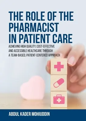 Úloha farmaceuta v starostlivosti o pacienta: Dosiahnutie vysokokvalitnej, nákladovo efektívnej a dostupnej zdravotnej starostlivosti prostredníctvom tímového prístupu zameraného na pacienta - The Role of the Pharmacist in Patient Care: Achieving High Quality, Cost-Effective and Accessible Healthcare Through a Team-Based, Patient-Centered Ap