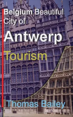 Belgicko Krásne mesto Antverpy: Turizmus - Belgium Beautiful City of Antwerp: Tourism