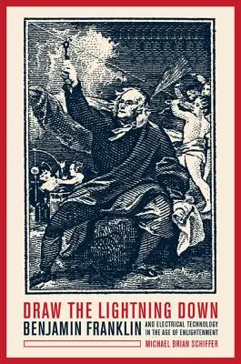 Stiahni blesk: Benjamin Franklin a elektrotechnika v dobe osvietenstva - Draw the Lightning Down: Benjamin Franklin and Electrical Technology in the Age of Enlightenment