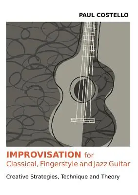 Improvizácia pre klasickú, prstovú a jazzovú gitaru - Improvisation for Classical, Fingerstyle and Jazz Guitar